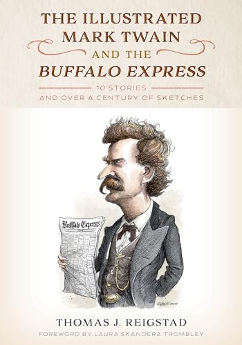 Stock image for The Illustrated Mark Twain and the Buffalo Express: 10 Stories and over a Century of Sketches [Hardcover] Reigstad, Thomas and Skandera Trombley, Laura for sale by Lakeside Books