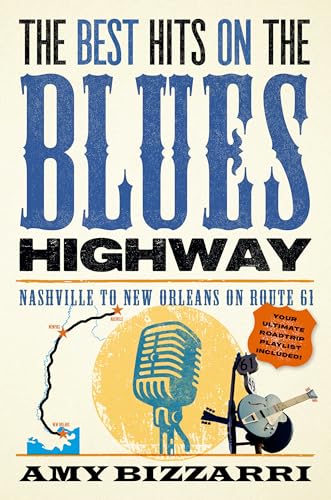 Imagen de archivo de The Best Hits on the Blues Highway: Nashville to New Orleans on Route 61 [Paperback] Bizzarri, Amy a la venta por Lakeside Books