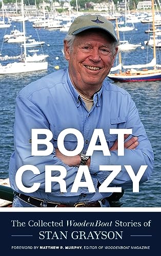 Beispielbild fr Boat Crazy: The Collected WoodenBoat Stories of Stan Grayson [Hardcover] Grayson, Stan and Murphy, Matthew zum Verkauf von Lakeside Books