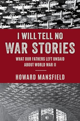 Stock image for I Will Tell No War Stories: What Our Fathers Left Unsaid about World War II for sale by ThriftBooks-Atlanta