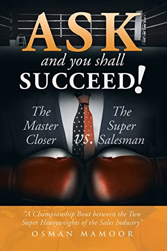 9781493103577: Ask and you shall Succeed!: The Master Closer vs. The Super Salesman