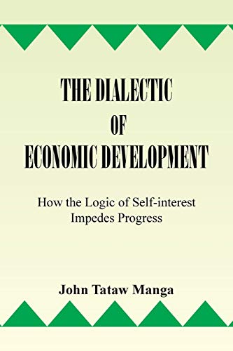 9781493106684: The Dialectic of Economic Development: How the Logic of Self-Interest Impedes Progress