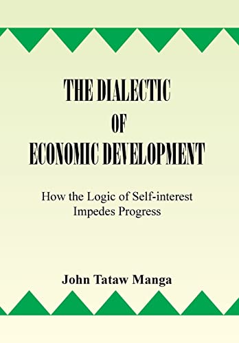Imagen de archivo de The Dialectic of Economic Development How the Logic of SelfInterest Impedes Progress a la venta por PBShop.store US