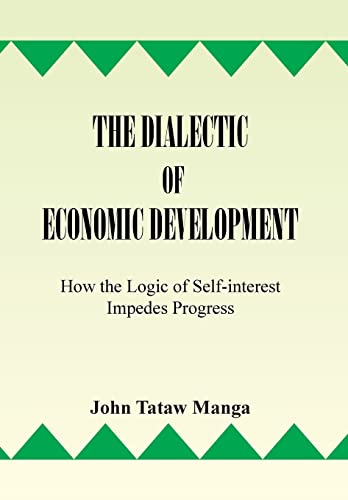 9781493106691: The Dialectic of Economic Development: How the Logic of Self-interest Impedes Progress