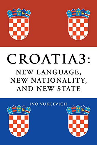 9781493107476: Croatia 3: New Language, New Nationality, and New State