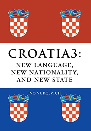 9781493107483: Croatia 3: New Language, New Nationality, and New State