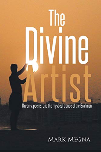 Stock image for The Divine Artist Dreams, Poems, and the Mystical Trance of the Brahman for sale by PBShop.store US