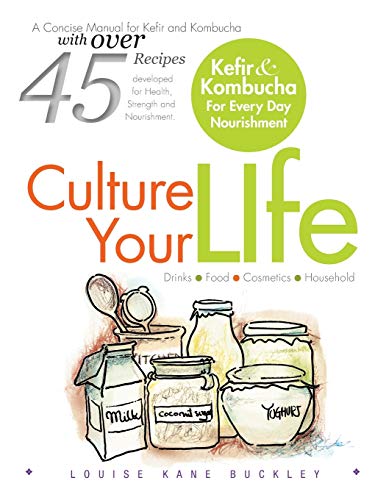 Stock image for Culture Your Life: Kefir and Kombucha For Every Day Nourishment for sale by ThriftBooks-Atlanta