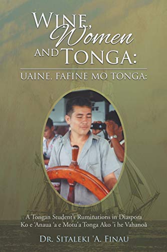 9781493134830: Wine, Women and Tonga: A Tongan Student's Ruminations in Diaspora