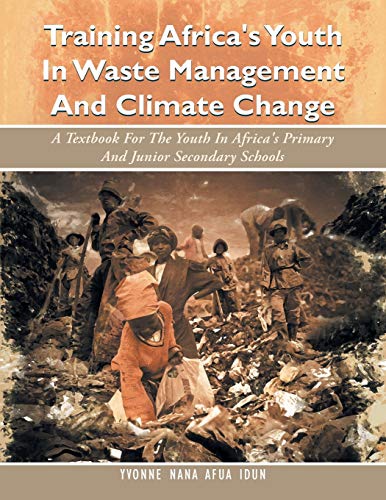 Stock image for Training Africa's Youth In Waste Management And Climate Change A Textbook For The Youth In Africa's Primary And Junior Secondary Schools for sale by PBShop.store US