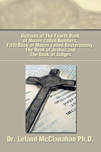 Stock image for Outlines of the Fourth Book of Moses called Numbers, Fifth Book of Moses called Deuteronomy, the Book of Joshua and the Book of Judges for sale by Lucky's Textbooks