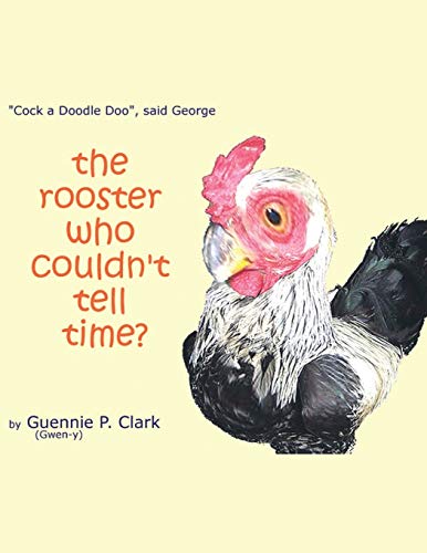 Beispielbild fr The Rooster Who Couldn't Tell Time?: "Cock - a -Doodle Doo!" said George zum Verkauf von Chiron Media