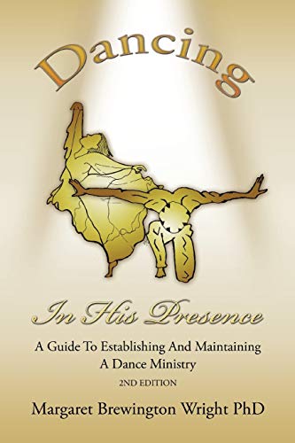 Stock image for DANCING IN HIS PRESENCE A GUIDE TO ESTABLISHING AND MAINTAINING A DANCE MINISTRY 2nd Edition for sale by PBShop.store US