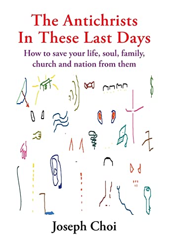 Stock image for The Antichrists In These Last Days: How to save your life, soul, family, church and nation from them for sale by Lucky's Textbooks