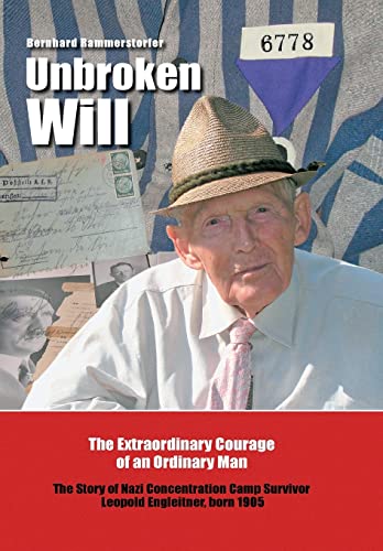 Stock image for Unbroken Will: The Extraordinary Courage of an Ordinary Man The Story of Nazi Concentration Camp Survivor Leopold Engleitner, born 1905 for sale by Lucky's Textbooks
