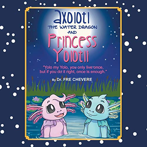 Beispielbild fr Axolotl The Water Dragon And Princess Yolotli Yolo my Yolo, You Only Live Once, but if You Do it Right, Once is Enough zum Verkauf von PBShop.store US