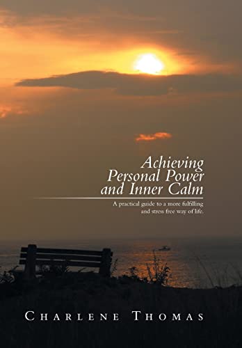 9781493162895: Achieving Personal Power and Inner Calm: A Practical Guide to a More Fulfilling and Stress Free Way of Life.