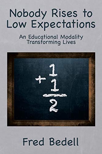 9781493165360: Nobody Rises to Low Expectations: An Educational Modality Transforming Lives