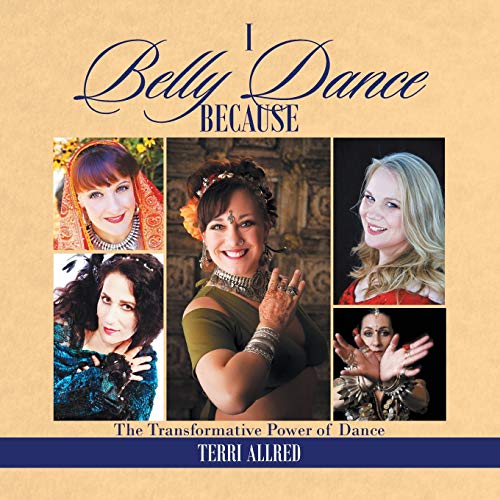 9781493169009: I Belly Dance Because: The Transformative Power of Dance