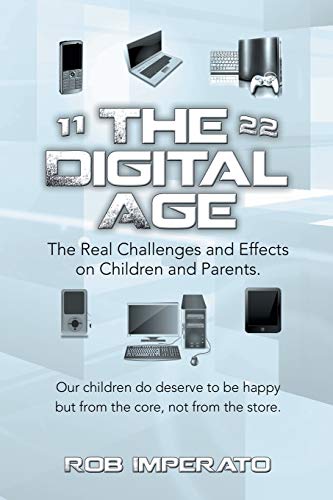 Beispielbild fr The Digital Age: The Real Challenges and Effects on Children and Parents. Why Are They (Our Adults-To-Be) So Unhappy? Our Children Do D zum Verkauf von Chiron Media