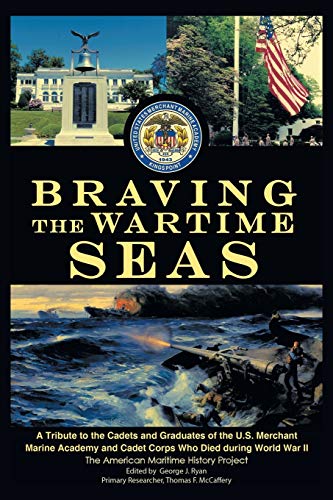 Stock image for Braving the Wartime Seas: A Tribute to the Cadets and Graduates of the U.S. Merchant Marine Academy and Cadet Corps Who Died during World War II for sale by SecondSale