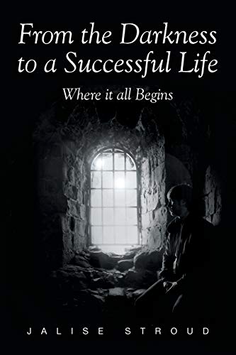 Stock image for From the Darkness to a Successful Life Where it all Begins for sale by Lucky's Textbooks