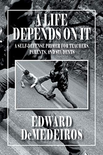 Imagen de archivo de A Life Depends On It: A Self-defense Primer for Teachers, Parents, and Students a la venta por Lucky's Textbooks