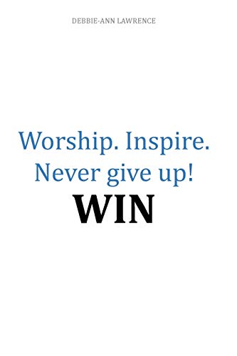 Stock image for Worship.Inspire. Never Give Up! Win for sale by ThriftBooks-Dallas