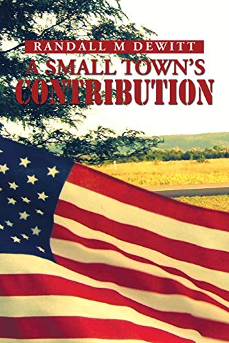 9781493189205: A Small Town's Contribution: The Participation, Sacrifice and Effort of the Citizens of Platte, South Dakota during WWII An Oral History