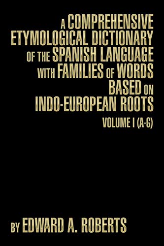 9781493191109: A Comprehensive Etymological Dictionary of the Spanish Language with Families of Words Based on Indo-European Roots: Volume I (A-G)