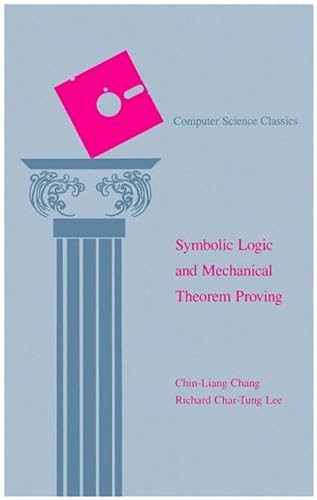 9781493300242: Symbolic Logic and Mechanical Theorem Proving