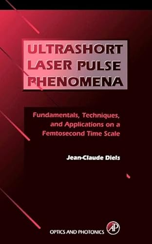 9781493300372: Ultrashort Laser Pulse Phenomena: Fundamentals, Techniques, and Applications on a Femtosecond Time Scale