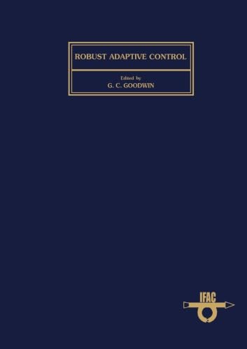 Stock image for Robust Adaptive Control: Proceedings of the IFAC Workshop, Newcastle, Australia, 22-24 August 1988 for sale by Revaluation Books