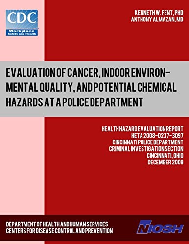 Imagen de archivo de Evaluation of Cancer, Indoor Environmental Quality, and Potential Chemical Hazards at a Police Department: Health Hazard Evaluation ReportHETA 2008-0237-3097 a la venta por Lucky's Textbooks