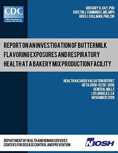 Stock image for Report on an Investigation of Buttermilk Flavoring Exposures and Respiratory Health at a Bakery Mix Production Facility: Health Hazard Evaluation ReportHETA 2008-0230-3096 for sale by Lucky's Textbooks
