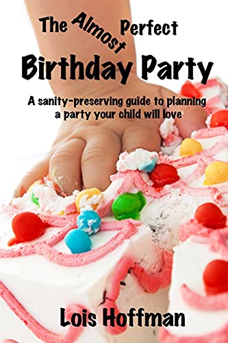 Stock image for The Almost Perfect Birthday Party: A sanity-preserving guide to planning a party your child will love for sale by MusicMagpie