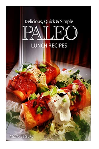 Beispielbild fr Delicious, Quick and Simple - Paleo Lunch Recipes zum Verkauf von THE SAINT BOOKSTORE