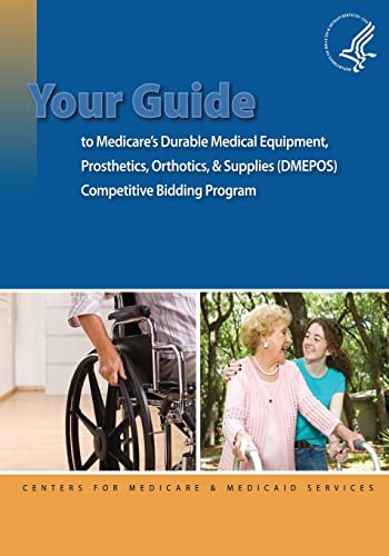 Stock image for Your Guide to Medicare's Durable Medical Equipment, Prosthetics, Orthotics, & Supplies (DMEPOS) Competitive Bidding Program for sale by THE SAINT BOOKSTORE