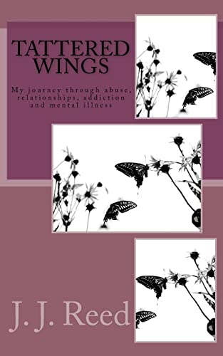 Stock image for Tattered Wings: My journey through abuse, addiction, codependency and mental illness for sale by THE SAINT BOOKSTORE