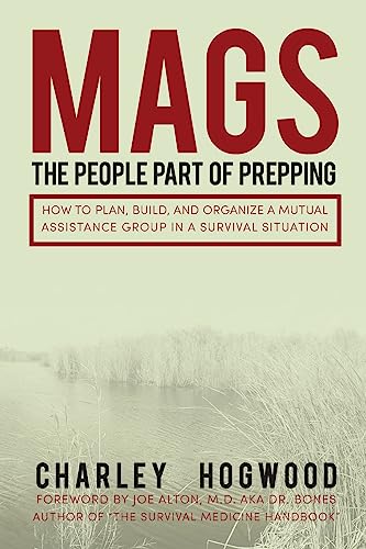 

Mags : The People Part of Prepping: How to Plan, Build, and Organize a Mutual Assistance Group in a Survival Situation