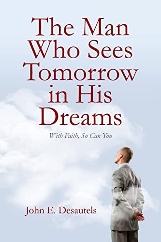Stock image for The Man Who Sees Tomorrow in His Dreams: With Faith, So Can You for sale by SecondSale