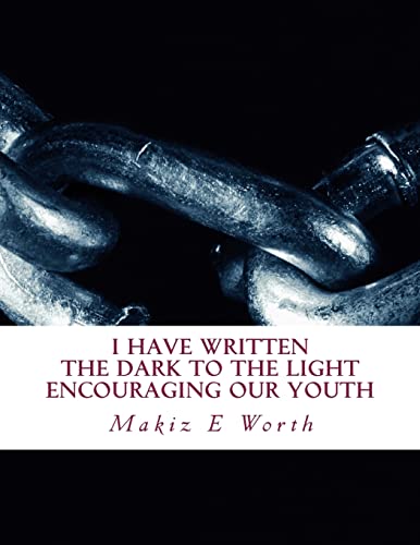 Stock image for I Have Written The Dark To The Light Encouraging Our Youth: I Have Written for sale by Lucky's Textbooks