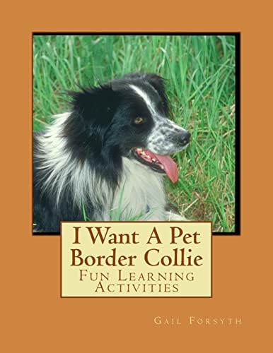 Stock image for I Want A Pet Border Collie: Fun Learning Activities for sale by MusicMagpie