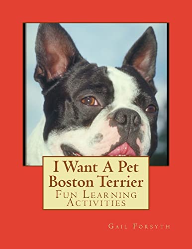 Stock image for I Want A Pet Boston Terrier: Fun Learning Activities for sale by ThriftBooks-Dallas