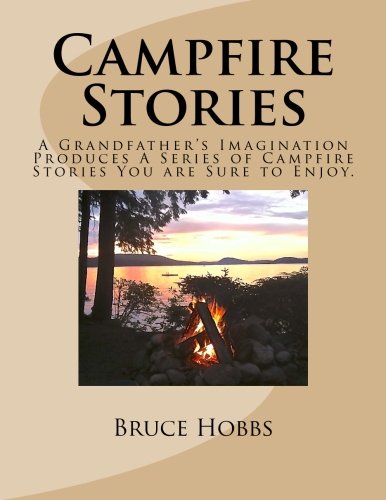 Beispielbild fr Campfire Stories : A Grandfather's Imagination Produces a Series of Campfire Stories You Are Sure to Enjoy zum Verkauf von Better World Books