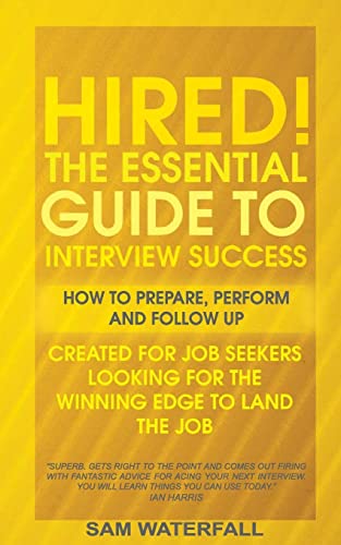Stock image for HIRED!" The Essential Guide To Interview Success: How To Prepare, Perform And Follow Up for sale by THE SAINT BOOKSTORE