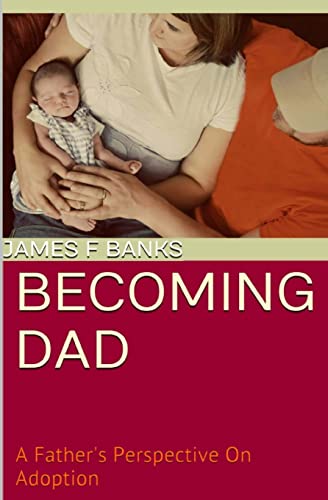 Stock image for Becoming Dad: A Father's Perspective On Adoption for sale by ThriftBooks-Atlanta