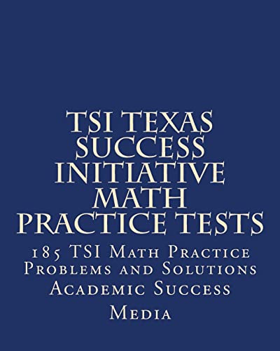Stock image for TSI Texas Success Initiative Math Practice Tests: 185 TSI Math Practice Problems and Solutions for sale by HPB-Red