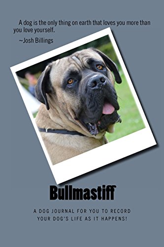 Stock image for Bullmastiff: A dog journal for you to record your dog's life as it happens! for sale by ThriftBooks-Dallas