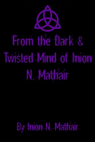 Stock image for From the Dark & Twisted Mind of Inion N. Mathair: A Short Story Collection for sale by HPB Inc.